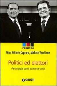 Politici e elettori. Psicologia delle scelte di voto - Gian Vittorio Caprara,Michele Vecchione - copertina