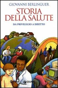 Storia della salute. Da privilegio a diritto - Giovanni Berlinguer - copertina