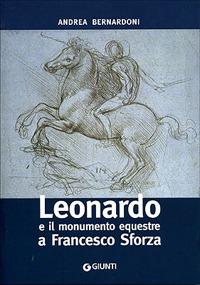 Leonardo e il monumento equestre a Francesco Sforza - Andrea Bernardoni - copertina