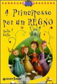 4 principesse per un regno. Ediz. illustrata - Sofia Gallo - copertina