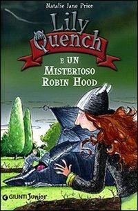 Lily Quench e un misterioso Robin Hood. Ediz. illustrata - Natalie Jane Prior - copertina