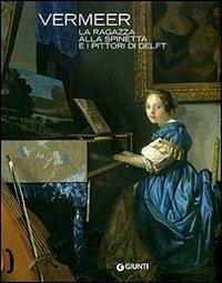 Vermeer. La ragazza alla spinetta e i pittori di Delft - copertina