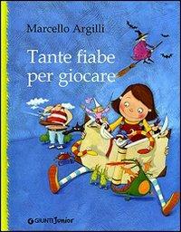 Tante fiabe per giocare. Ediz. illustrata - Marcello Argilli - copertina