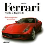 Ferrari realtà e leggenda. Storia, competizioni, granturismo. Ediz. illustrata