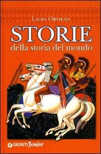 Storie della storia del mondo. Ediz. illustrata - Laura Orvieto - copertina