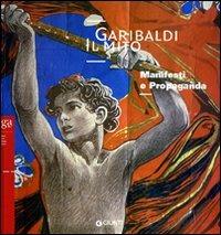 Garibaldi. Il mito. Manifesti e propaganda - copertina