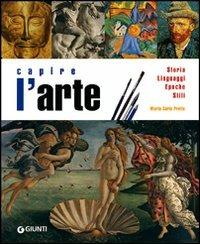 Capire l'arte. Storia, linguaggi, epoche, stili. Ediz. illustrata - Maria Carla Prette - copertina