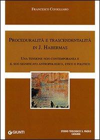Proceduralità e trascendentalità in J. Habermas. Una tensione contemporanea e il suo significato antropologico, etico e politico - Francesco Conigliaro - copertina