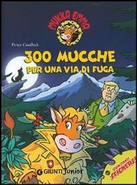 Trecento mucche per una via di fuga. Mukka Emma. Ediz. illustrata - Peter Coolbak - copertina