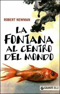 La fontana al centro del mondo - Robert Newman - copertina
