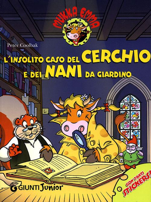 L' insolito caso del cerchio e dei nani da giardino. Mukka Emma. Con stickers. Ediz. illustrata - Peter Coolbak - copertina