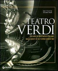 Teatro Verdi. 150 anni di spettacolo italiano dalle quinte di un teatro fiorentino. Ediz. illustrata - Luca Scarlini,Giovanni Vitali - copertina