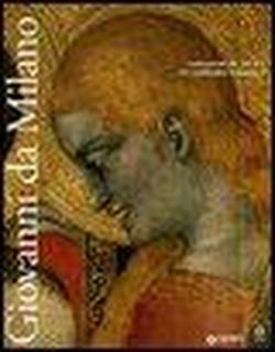 Giovanni da Milano. Capolavori del gotico fra Lombardia e Toscana. Ediz. illustrata - copertina