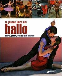 Il grande libro del ballo. Storia, generi, stili da tutto il mondo. Ediz. illustrata - copertina