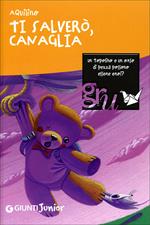 Ti salverò, Canaglia. Ediz. illustrata