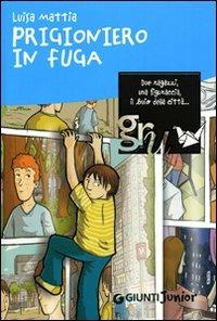 Prigioniero in fuga. Ediz. illustrata - Luisa Mattia - copertina