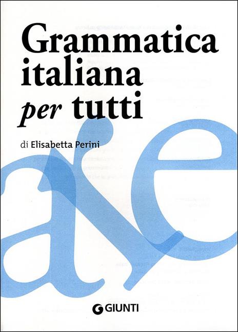 Grammatica italiana per tutti. Regole, spiegazioni, eccezioni, esempi, test - Elisabetta Perini - 2