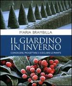 Il giardino in inverno. Conoscere, progettare e scegliere le piante. Ediz. illustrata