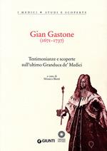 Gian Gastone (1671-1737). Testimonianze e scoperte sull'ultimo Granduca de' Medici