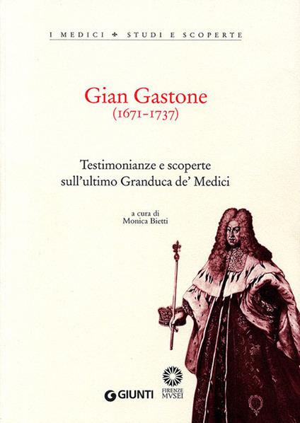 Gian Gastone (1671-1737). Testimonianze e scoperte sull'ultimo Granduca de' Medici - copertina