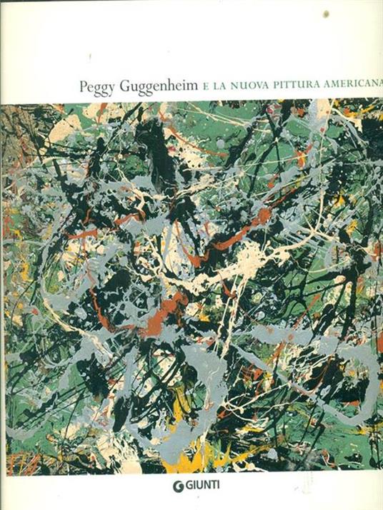 Peggy Gugghenheim e la nuova pittura americana. Ediz. illustrata - copertina