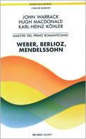 Maestri del primo Romanticismo: Webern, Berlioz, Mendelssohn - John Warrack,Hugh McDonald,Karl H. Köhler - copertina