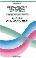 Maestri del primo Romanticismo: Chopin, Schumann, Liszt - Nicholas Temperley,Gerald Abraham,Humphrey Searle - copertina