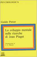 Lo sviluppo mentale nelle ricerche di Jean Piaget - Guido Petter - copertina