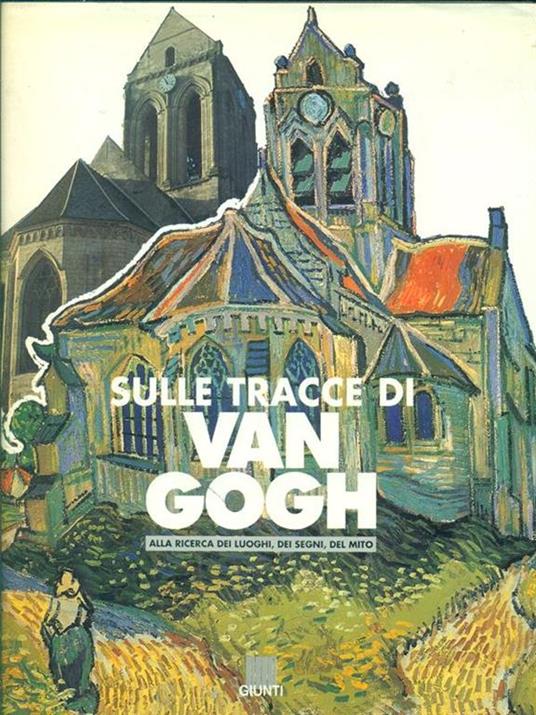 Sulle tracce di Van Gogh. Un viaggio sui luoghi dell'arte - Gloria Fossi - copertina