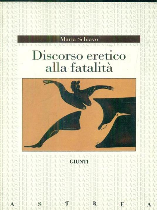 Discorso eretico alla fatalità - Maria Schiavo - 2