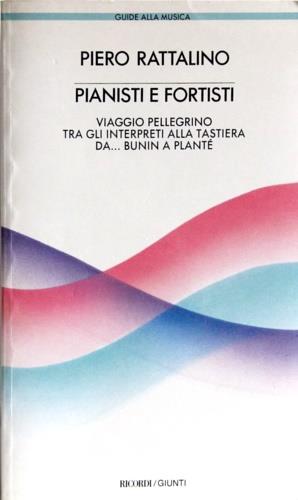 Pianisti e fortisti. Viaggio pellegrino tra gli interpreti alla tastiera: da Bunin a Planté - Piero Rattalino - copertina