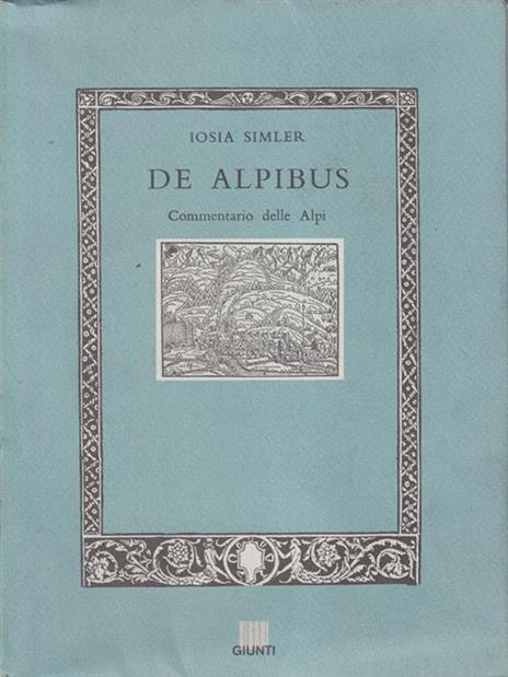 De Alpibus. Commentario delle Alpi - Iosia Simler - 2