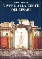 Vivere alla corte dei cesari - Robert Turcan - copertina