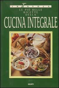 Le più belle ricette della cucina integrale - copertina