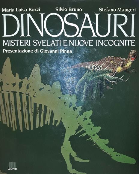 Dinosauri. Misteri svelati e nuove incognite - Maria Luisa Bozzi,Silvio Bruno,Stefano Maugeri - 2