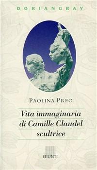 Vita immaginaria di Camille Claudel, scultrice - Paolina Preo - copertina