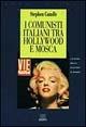 I comunisti italiani tra Hollywood e Mosca. La sfida della cultura di massa 1943-1991 - Stephen Gundle - copertina