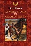 La vera storia di Cavallo Pazzo - Piero Pieroni - copertina