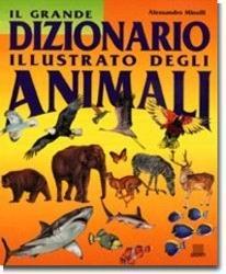 Il grande dizionario illustrato degli animali - Alessandro Minelli - copertina
