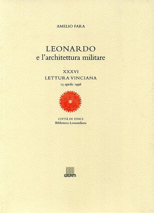 Leonardo e l'architettura militare. XXXVI lettura vinciana - Amelio Fara - copertina