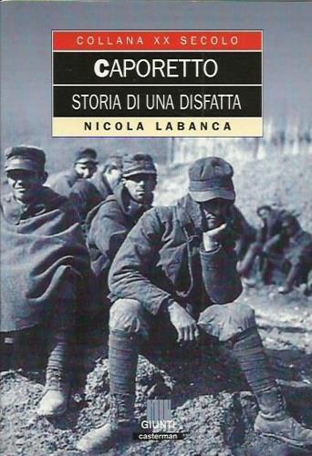 Caporetto. Storia di una disfatta - Nicola Labanca - copertina