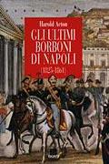 Gli ultimi Borboni di Napoli (1825-1861) - Harold Acton - copertina