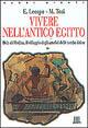 Vivere nell'antico Egitto. Deir El-Medina, il villaggio degli artefici delle tombe dei re - Enrica Leospo,Mario Tosi - copertina