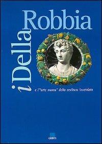 I della Robbia e l'arte nuova della scultura invetriata. Catalogo della mostra - copertina