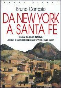 Da New York a Santa Fe. Terra, culture native, artisti e scrittori nel sudovest (1846-1930) - Bruno Cartosio - copertina