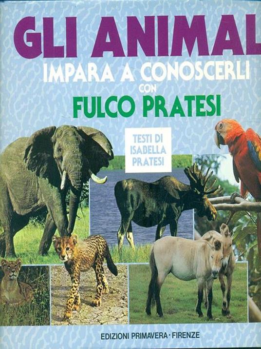 Gli animali. Impara a conoscerli con Fulco Pratesi - Fulco Pratesi,Isabella Pratesi - copertina