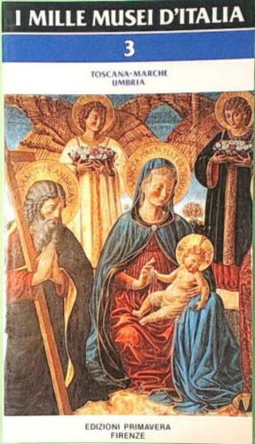 I mille musei d'Italia. Vol. 3: Toscana, Marche, Umbria. - copertina