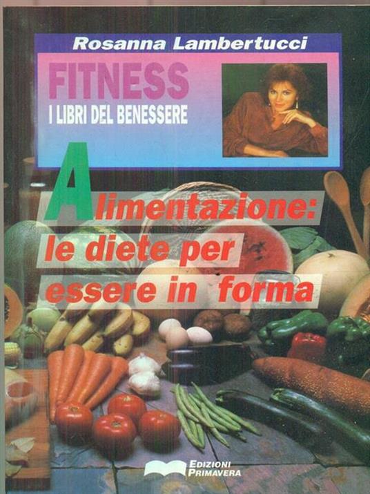 Alimentazione. Le diete per essere in forma - Rosanna Lambertucci