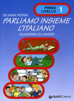 Parliamo insieme l'italiano. Corso di lingua e cultura italiana per studenti stranieri. Quaderno di lavoro. Vol. 1