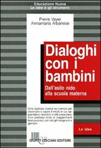 Dialoghi con i bambini. Dall'asilo nido alla scuola materna - Pierre Vayer,Annamaria Albanese - copertina